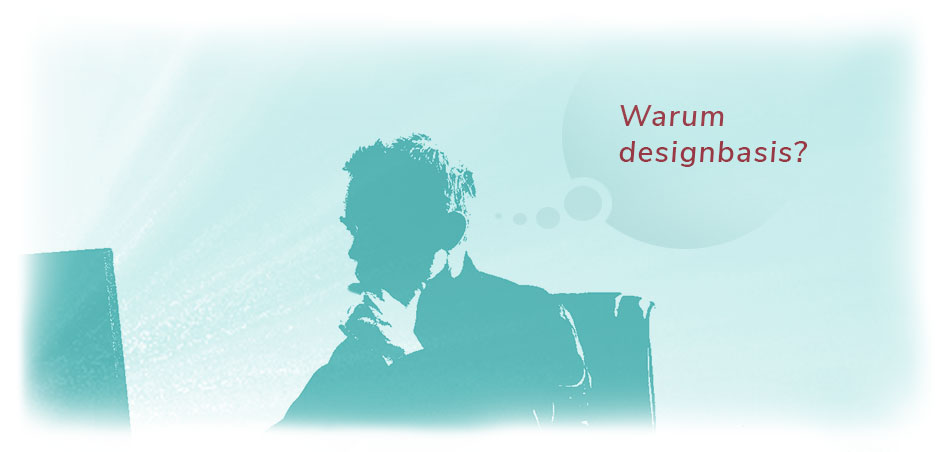 designbasis-warum? Mann mit Denkblase vor PC, Inhalt Blase:„Warum designbasis?“